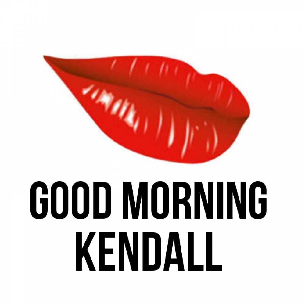 Greetings card с именем, Kendall Good morning утрешний поцелуй Greetings with text for free download 