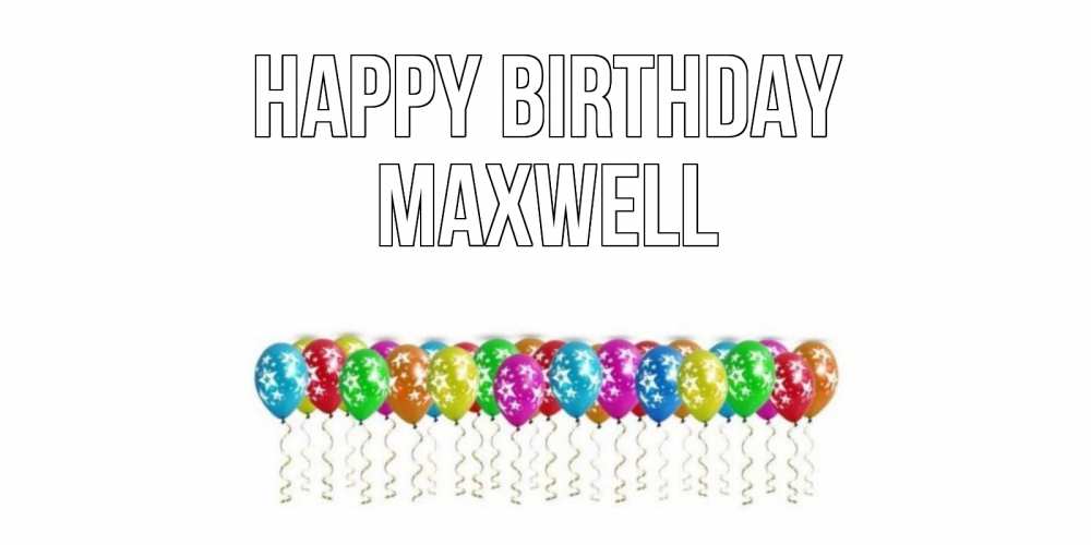 Greetings card с именем, Maxwell Happy Birthday Воздушные шары, звезды Greetings with text for free download 
