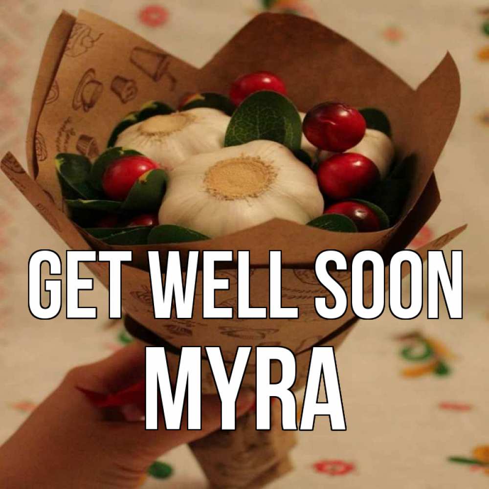 Greetings card с именем, Myra Get well soon букет из фитонцидов и витамина c Greetings with text for free download 