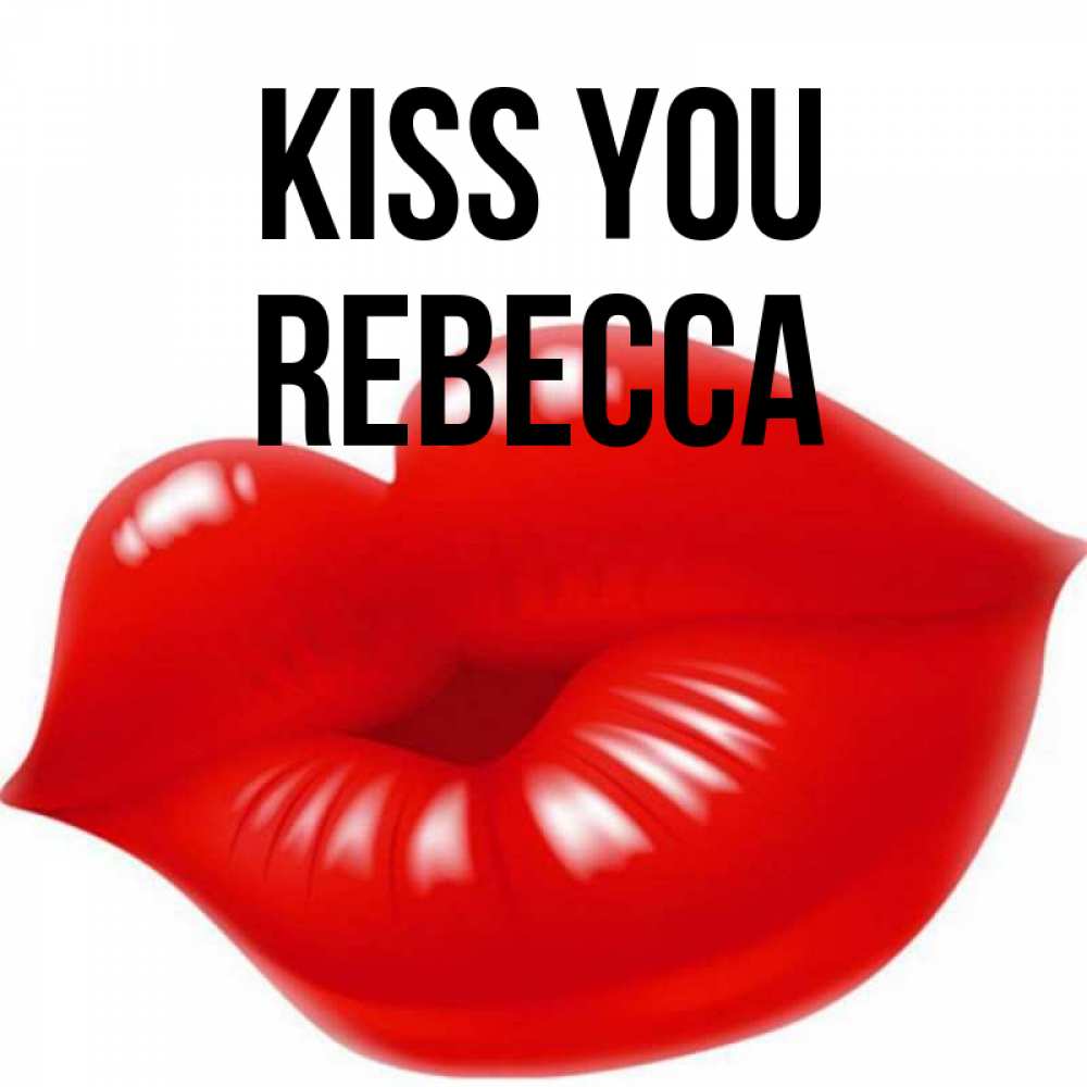 Greetings card с именем, Rebecca Kiss you губки надутые бантиком Greetings with text for free download 