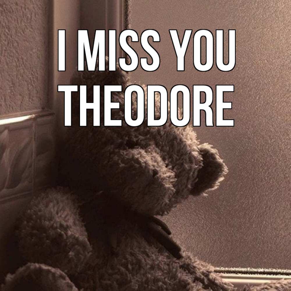 Greetings card с именем, Theodore I miss you скучаем тут Greetings with text for free download 