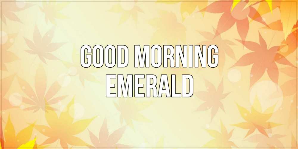 Greetings card с именем, Emerald Good morning доброе утро Greetings with text for free download 