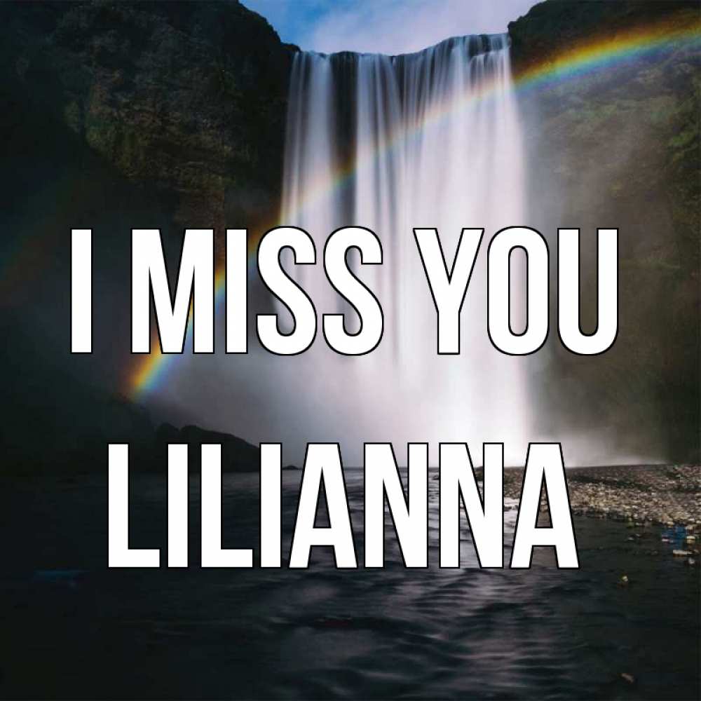 Greetings card с именем, Lilianna I miss you иди скорее ко мне Greetings with text for free download 