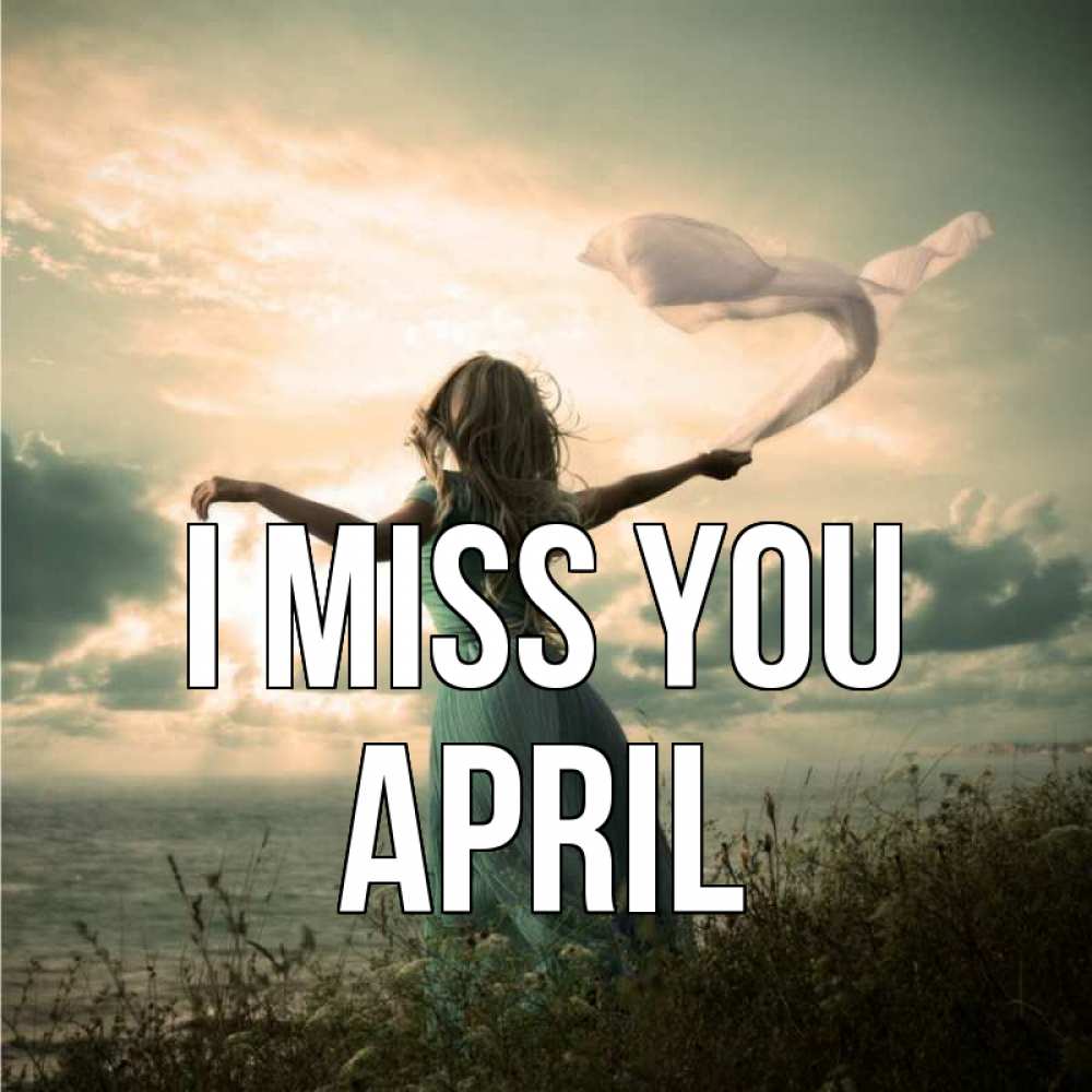 Greetings card с именем, April I miss you белый флаг Greetings with text for free download 