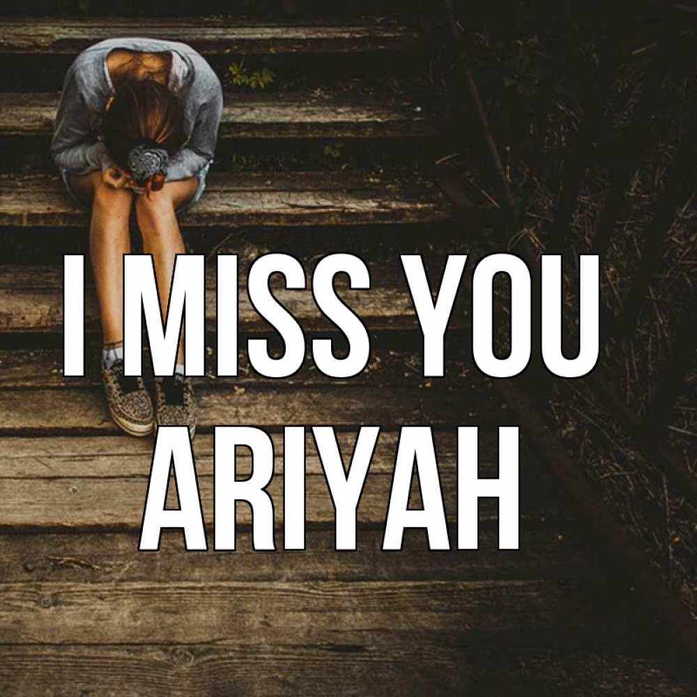 Greetings card с именем, Ariyah I miss you грущу Greetings with text for free download 