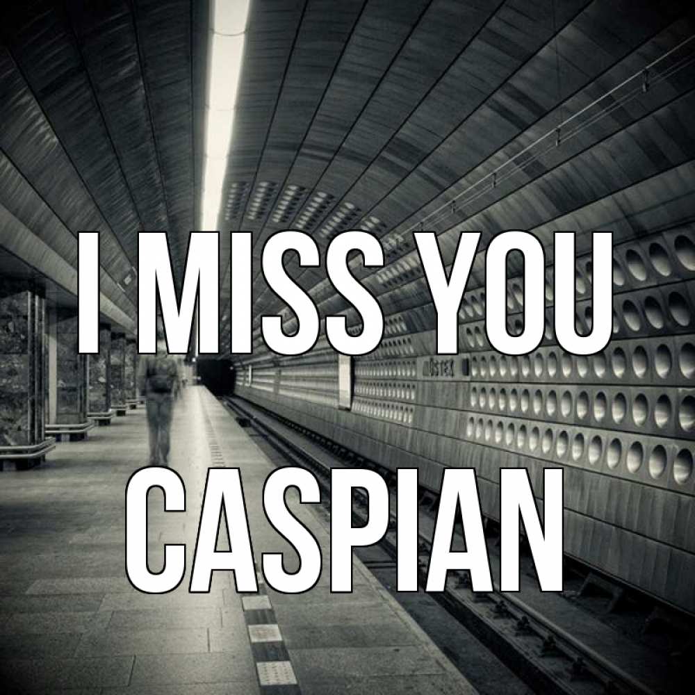 Greetings card с именем, Caspian I miss you приезжай 1 Greetings with text for free download 