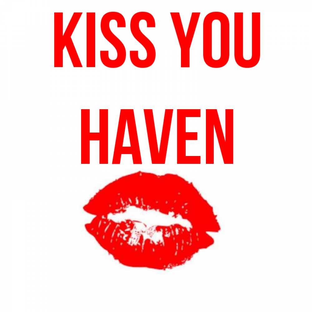 Greetings card с именем, Haven Kiss you помада и губы Greetings with text for free download 