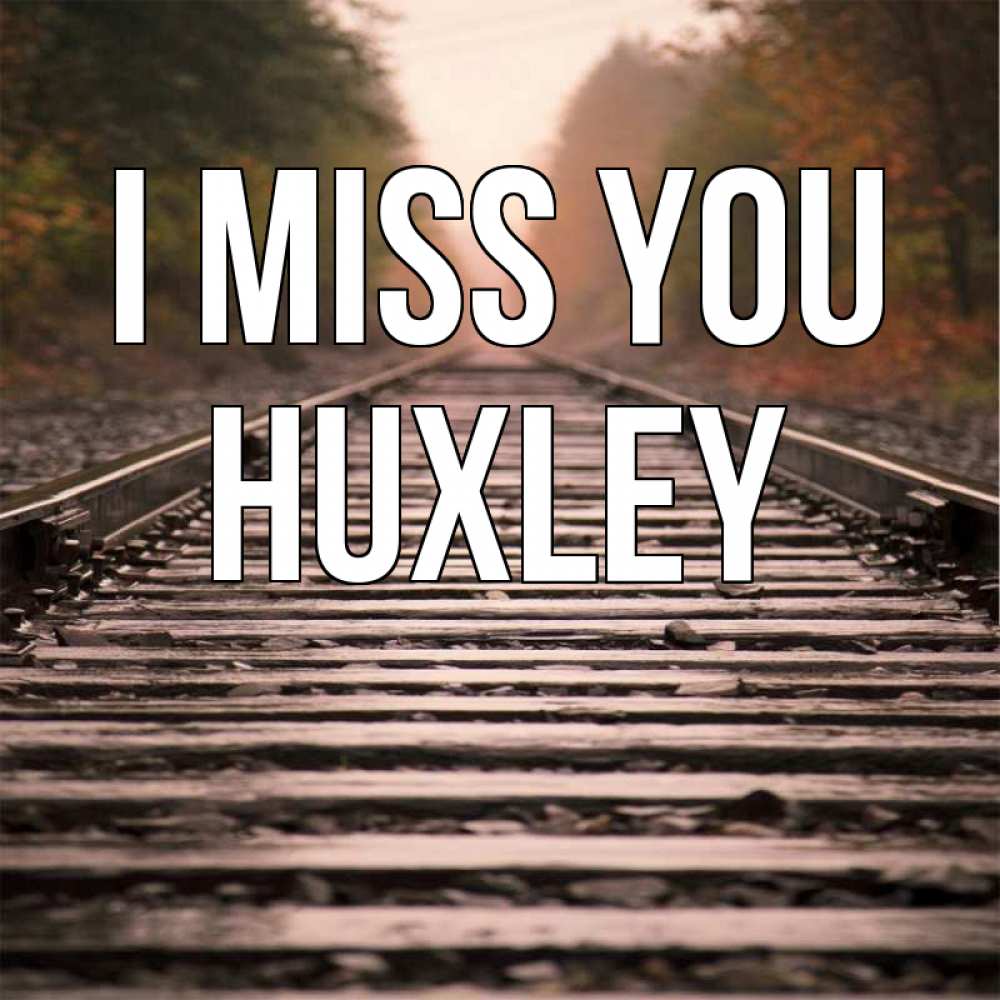 Greetings card с именем, Huxley I miss you приезжай Greetings with text for free download 