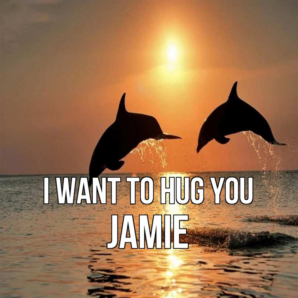 Greetings card с именем, Jamie I want to hug you рыбы на закате Greetings with text for free download 