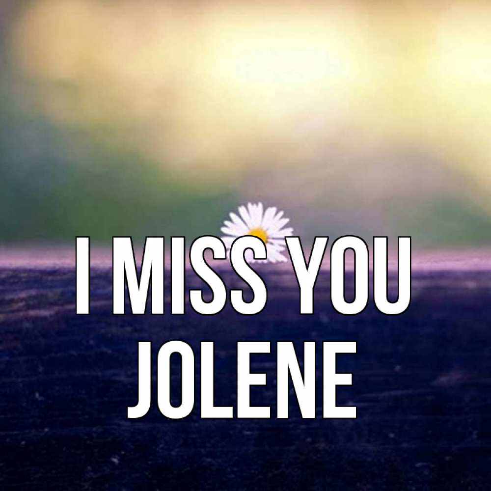 Greetings card с именем, Jolene I miss you приходи в гости Greetings with text for free download 