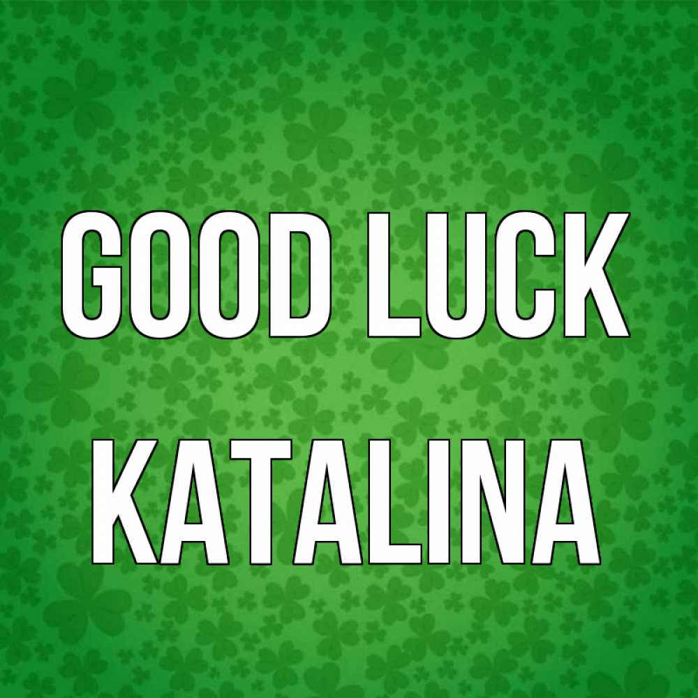 Greetings card с именем, Katalina Good luck много листочков на удачу Greetings with text for free download 