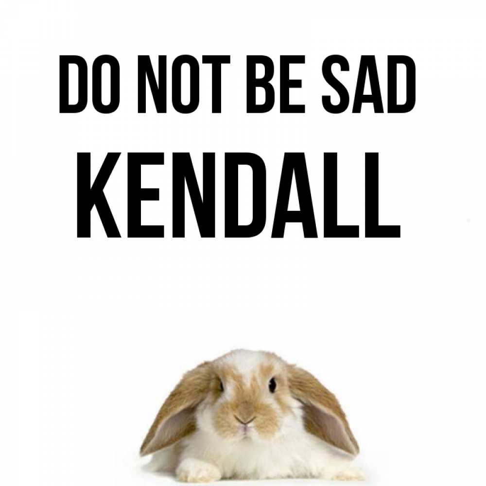 Greetings card с именем, Kendall Do not be sad коричнево белый заяц с большими ушками Greetings with text for free download 