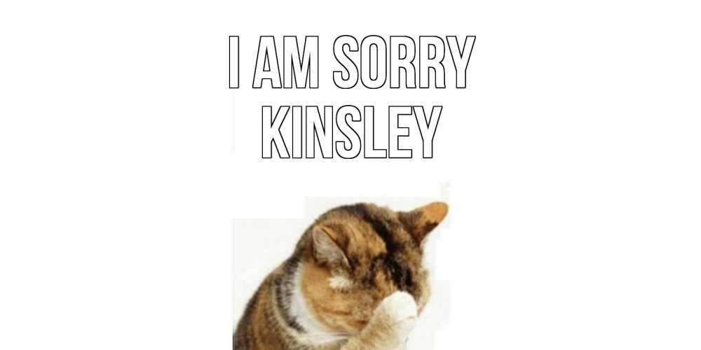 Greetings card с именем, Kinsley I am sorry кот Greetings with text for free download 