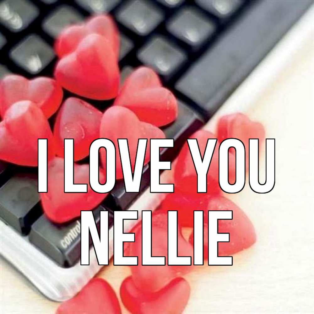 Greetings card с именем, Nellie I love you конфеты в виде сердец Greetings with text for free download 