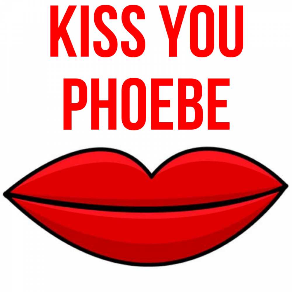 Greetings card с именем, Phoebe Kiss you губы векторные Greetings with text for free download 