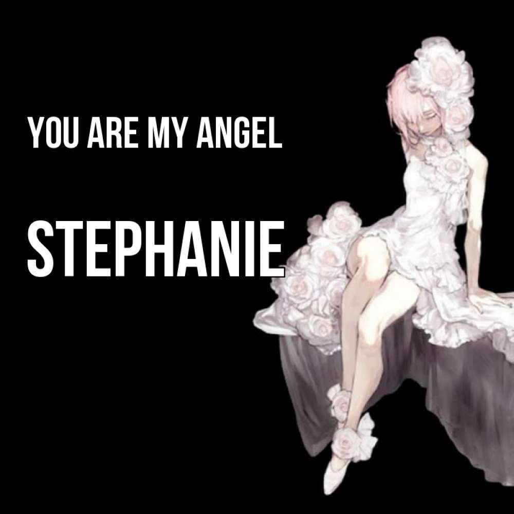 Greetings card с именем, Stephanie You are my angel девушка в стиле аниме как ангел Greetings with text for free download 