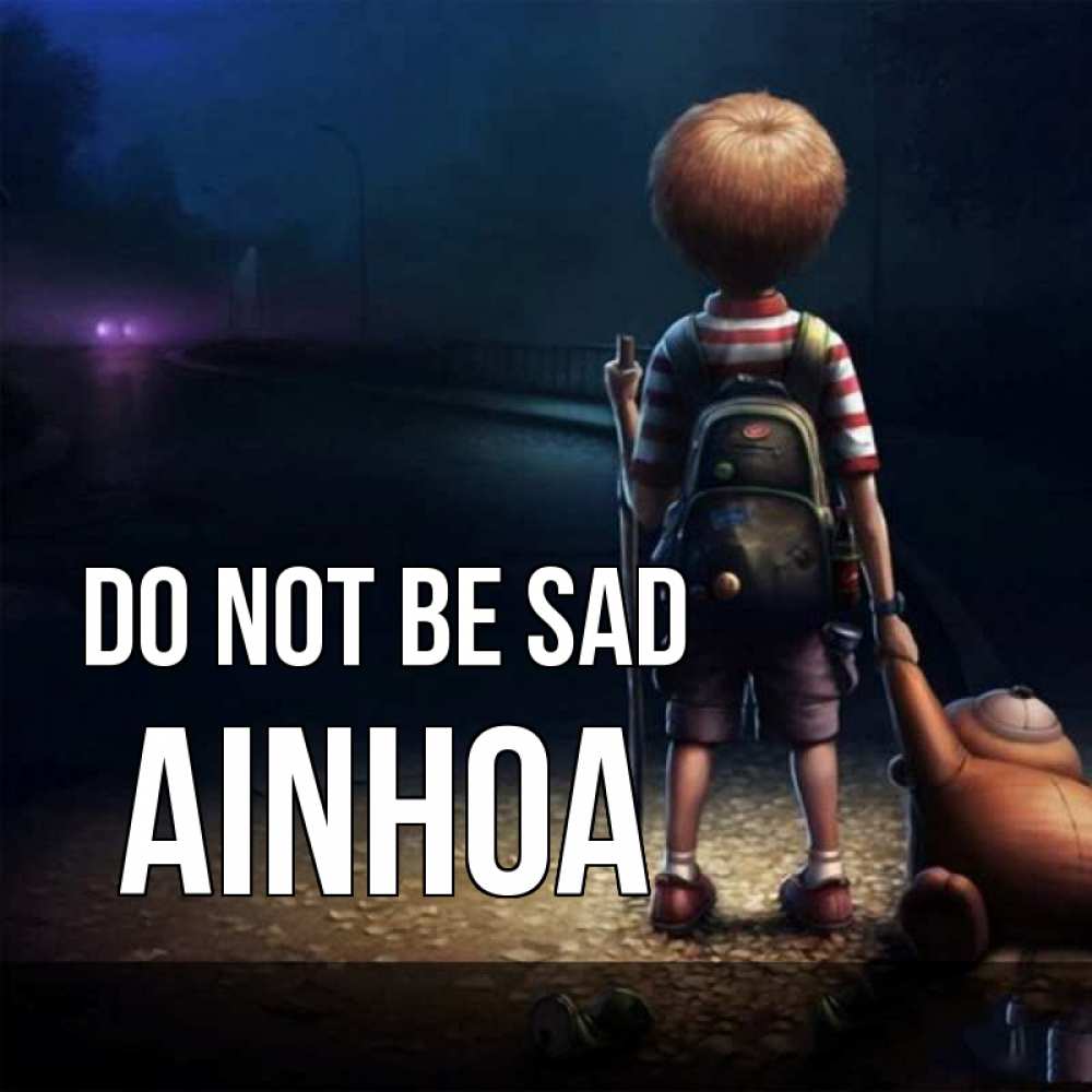 Greetings card с именем, Ainhoa Do not be sad мишка рюкзак ребенок Greetings with text for free download 