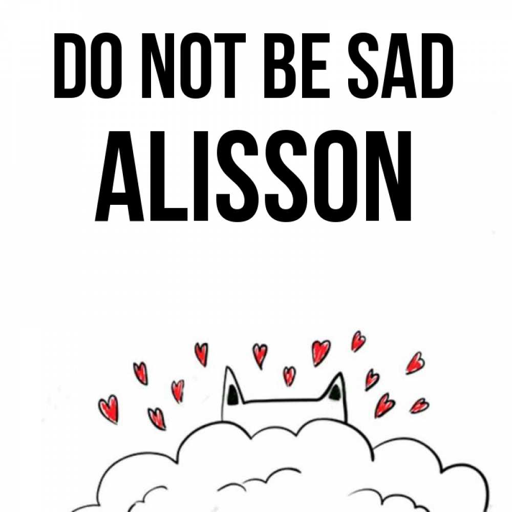 Greetings card с именем, Alisson Do not be sad облако и ушки котика с сердечками Greetings with text for free download 