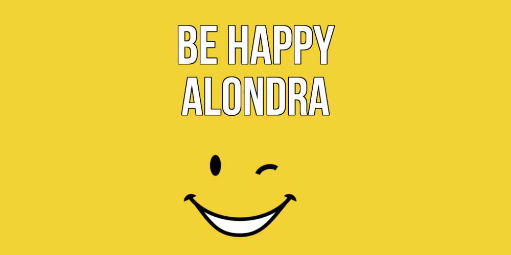Greetings card с именем, Alondra Be happy смайл Greetings with text for free download 