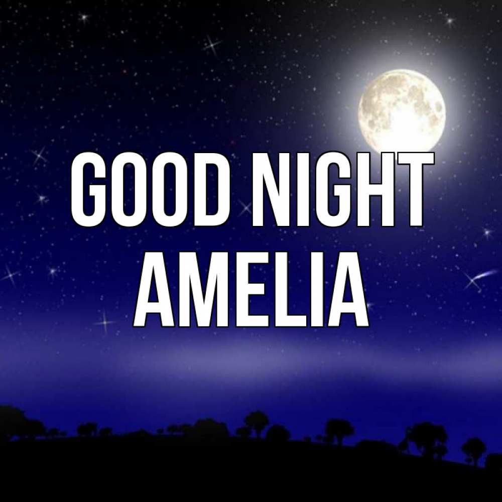 Greetings card с именем, Amelia Good night ночное небо и лесная опушка при свете луны Greetings with text for free download 