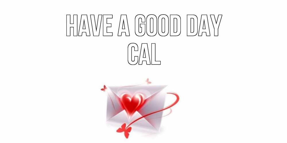 Greetings card с именем, Cal Have a good day конверт с сердечком Greetings with text for free download 