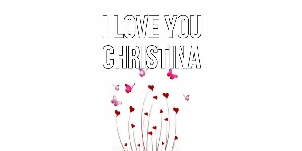 Greetings card с именем, Christina I love you бабо Greetings with text for free download 