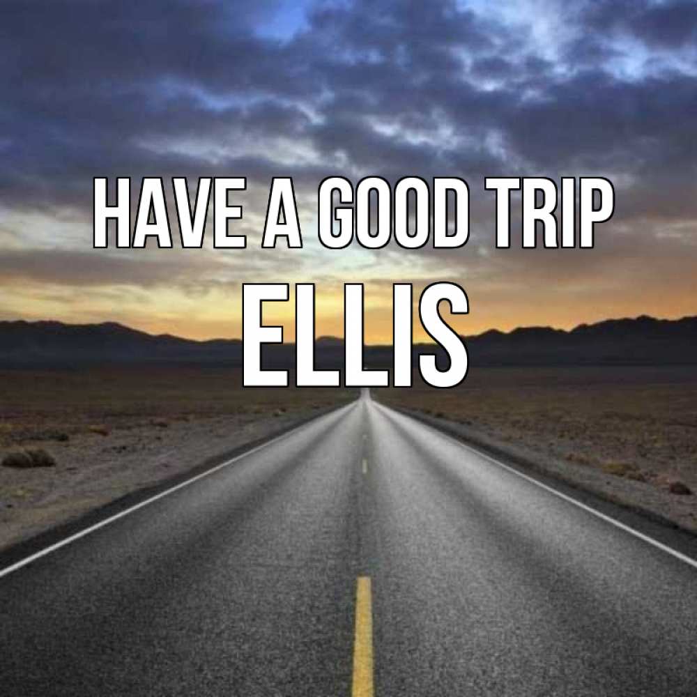 Greetings card с именем, Ellis Have a good trip горы на горизонте Greetings with text for free download 
