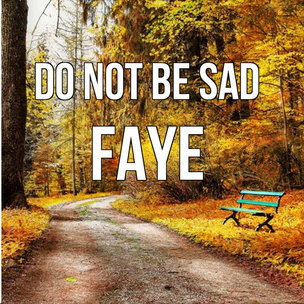 Greetings card с именем, Faye Do not be sad зеленая лавочка Greetings with text for free download 
