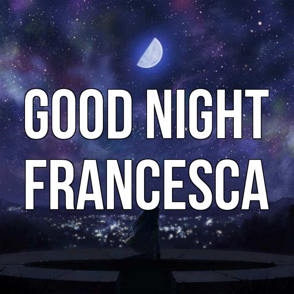 Greetings card с именем, Francesca Good night набережная Greetings with text for free download 