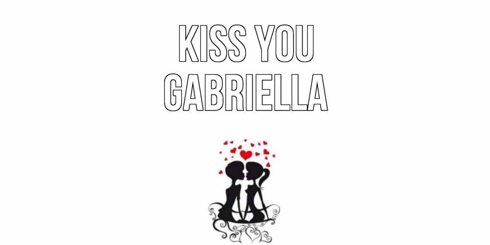 Greetings card с именем, Gabriella Kiss you силует, поцелуй Greetings with text for free download 