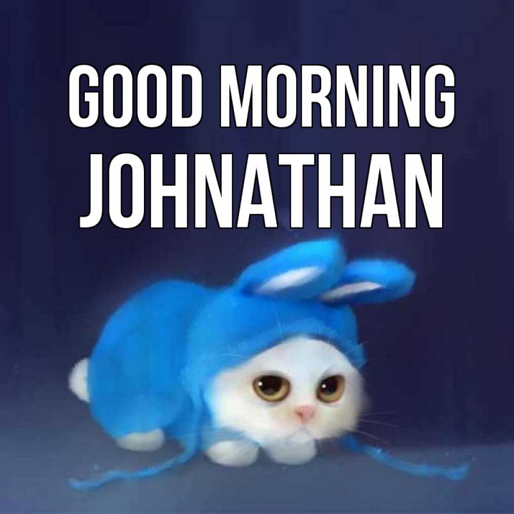 Greetings card с именем, Johnathan Good morning открытки красивые скачать бесплатно Greetings with text for free download 