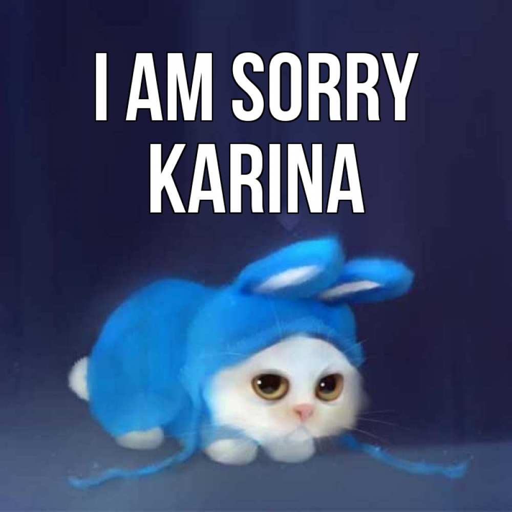Greetings card с именем, Karina I am sorry невинный котозай просит прощения Greetings with text for free download 