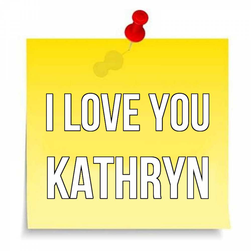 Greetings card с именем, Kathryn I love you ноте Greetings with text for free download 