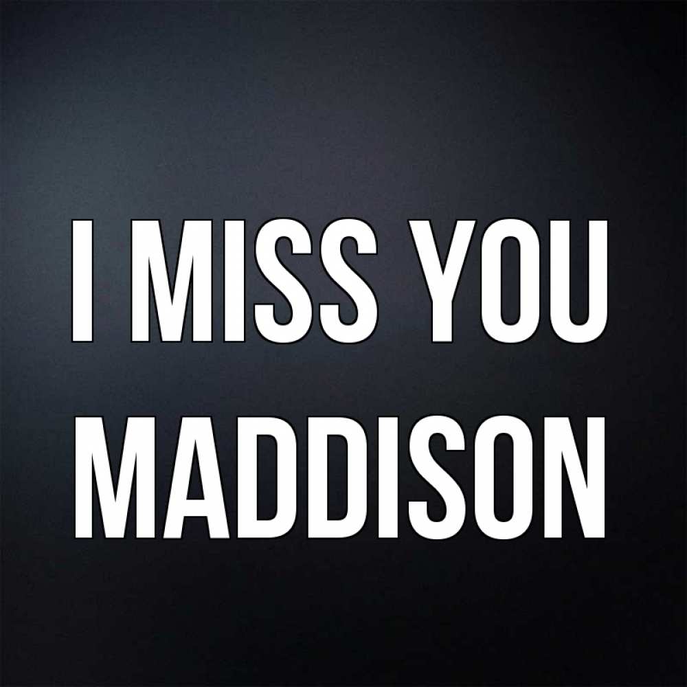 Greetings card с именем, Maddison I miss you с подписью Greetings with text for free download 