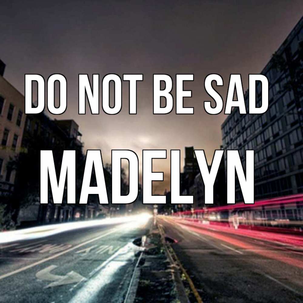 Greetings card с именем, Madelyn Do not be sad съемка ночью Greetings with text for free download 