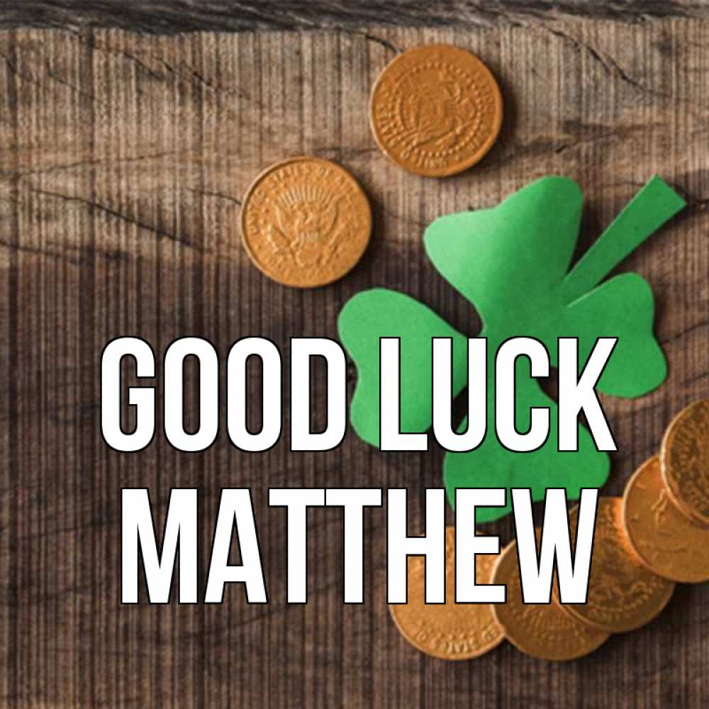 Greetings card с именем, Matthew Good luck на удачу сегодня Greetings with text for free download 