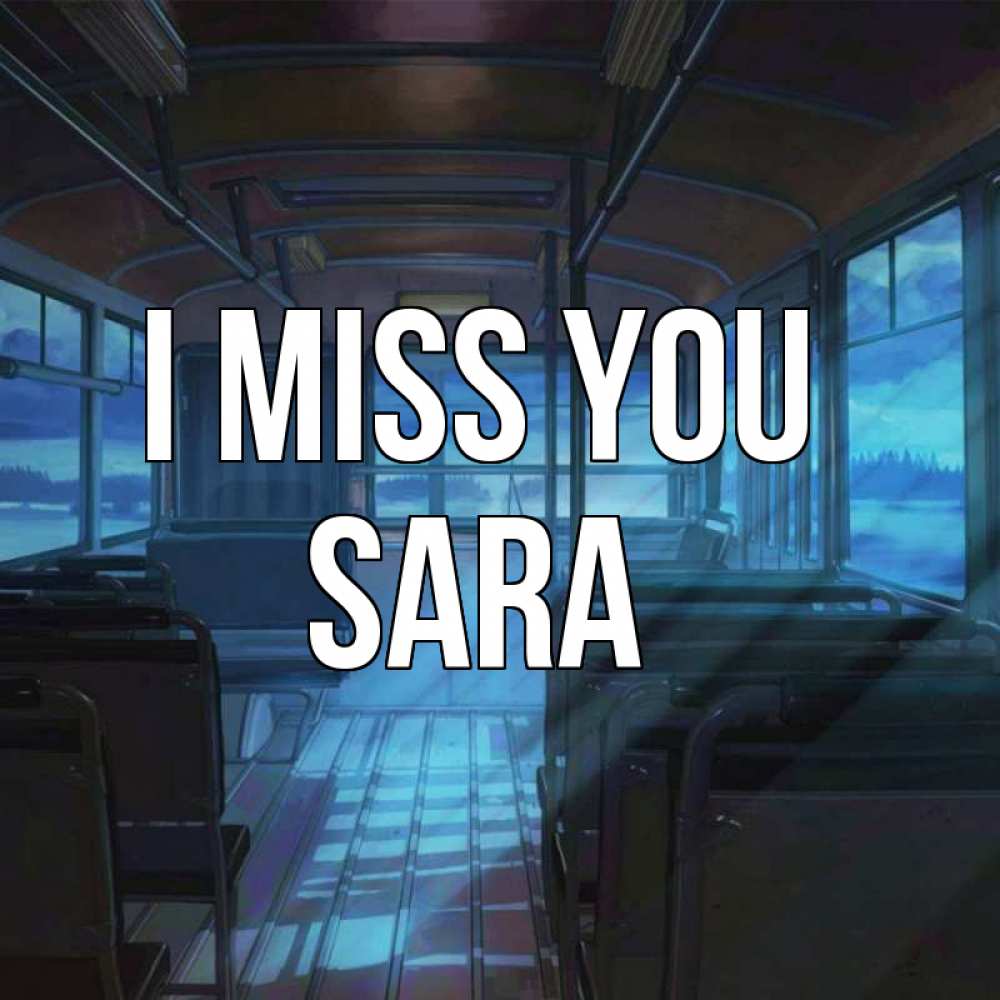 Greetings card с именем, Sara I miss you тоска Greetings with text for free download 