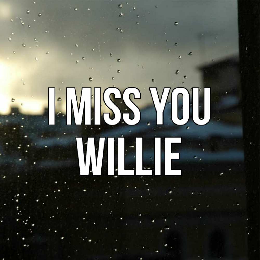 Greetings card с именем, Willie I miss you капли на стекле Greetings with text for free download 