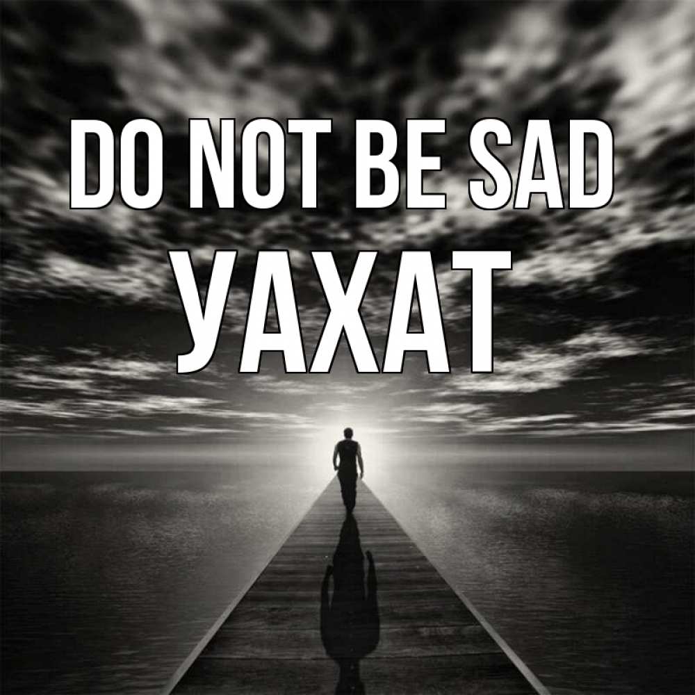 Greetings card с именем, УАХАТ Do not be sad человек Greetings with text for free download 