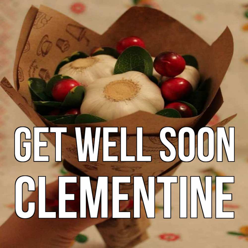 Greetings card с именем, Clementine Get well soon букет из фитонцидов и витамина c Greetings with text for free download 