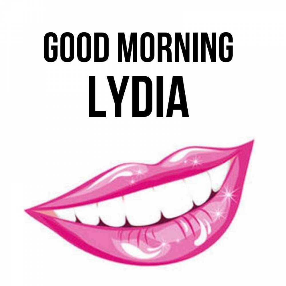 Greetings card с именем, Lydia Good morning розовые губы и белые зубы Greetings with text for free download 