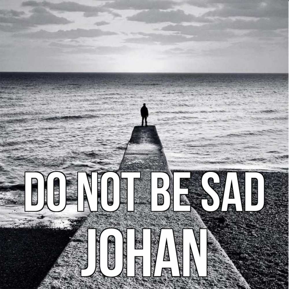 Greetings card с именем, Johan Do not be sad море Greetings with text for free download 