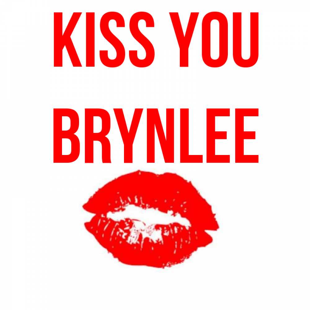 Greetings card с именем, Brynlee Kiss you помада и губы Greetings with text for free download 