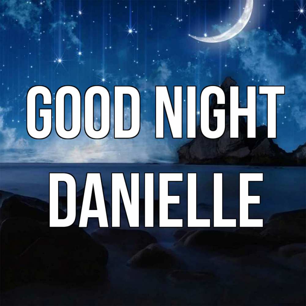 Greetings card с именем, Danielle Good night море Greetings with text for free download 