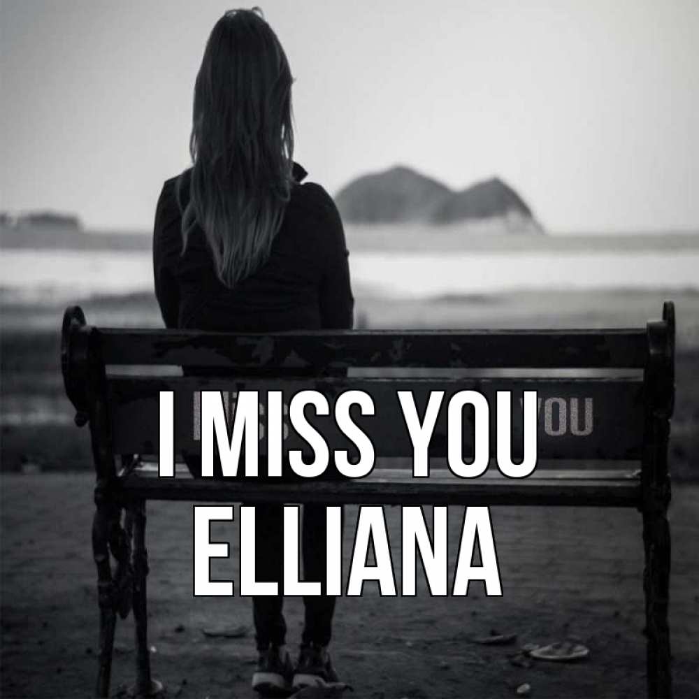 Greetings card с именем, Elliana I miss you девушка одна Greetings with text for free download 