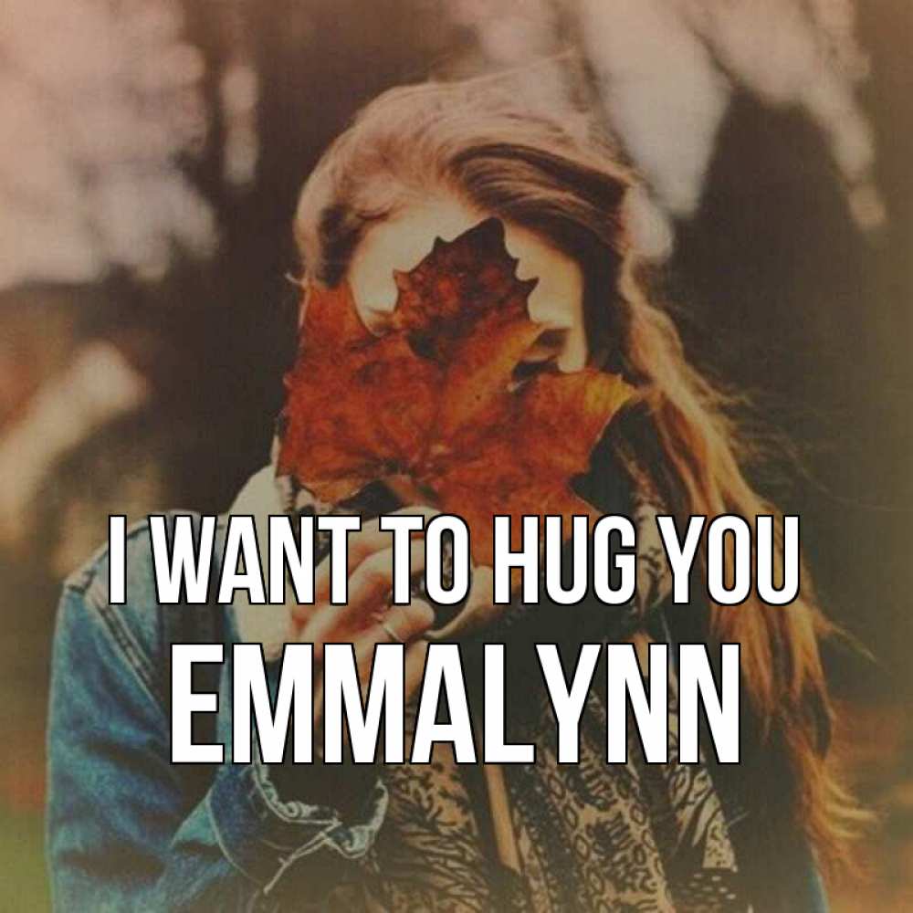 Greetings card с именем, Emmalynn I want to hug you осеннее настроение и рыжая Greetings with text for free download 