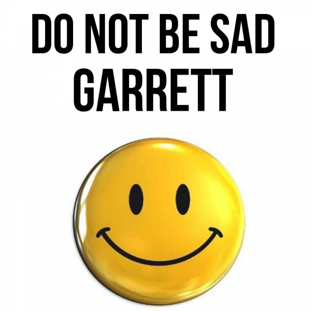 Greetings card с именем, Garrett Do not be sad триде смайл Greetings with text for free download 