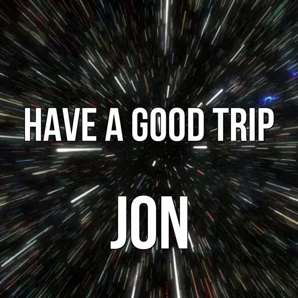 Greetings card с именем, Jon Have a good trip туннель Greetings with text for free download 