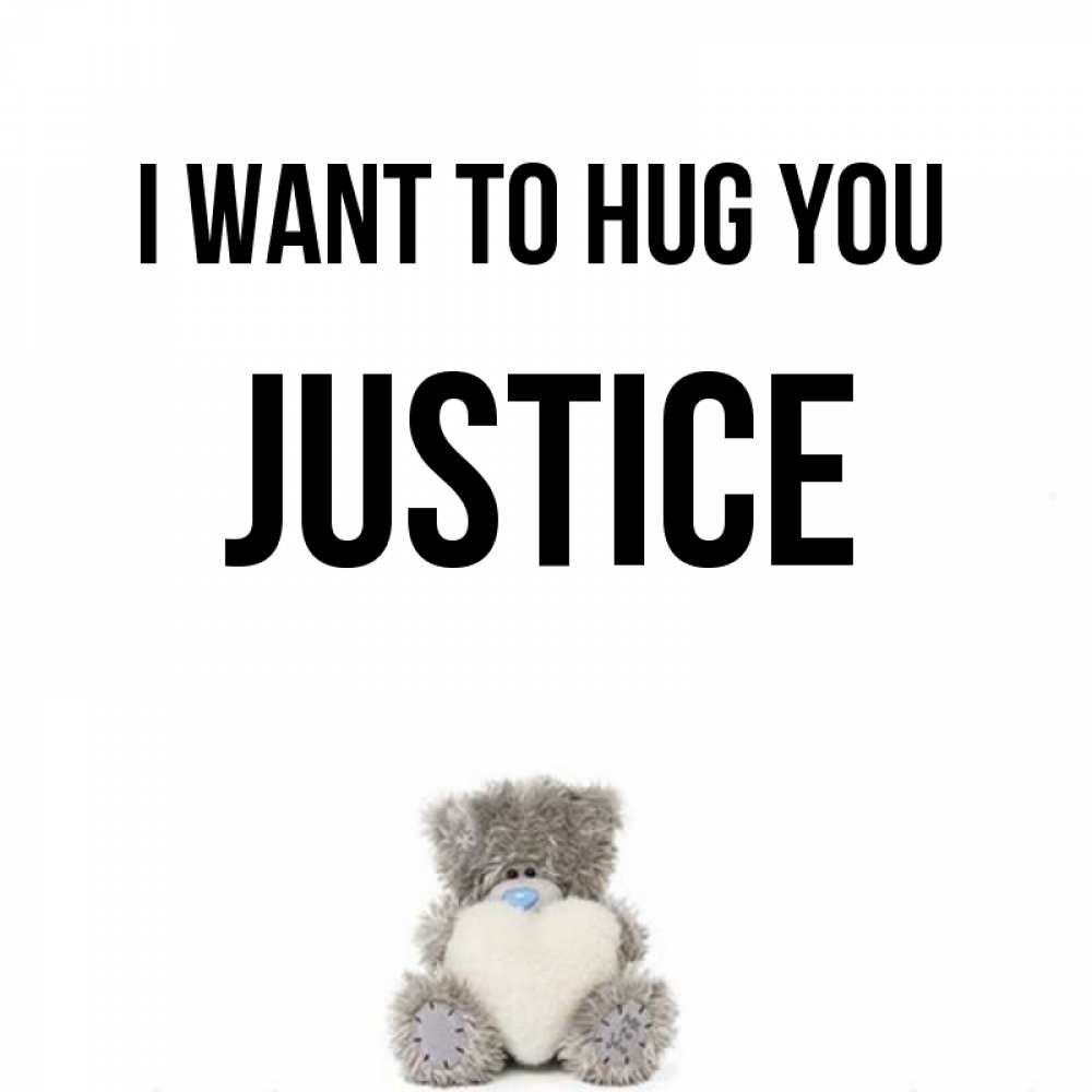 Greetings card с именем, Justice I want to hug you медвежонок с сердечком белого цвета Greetings with text for free download 