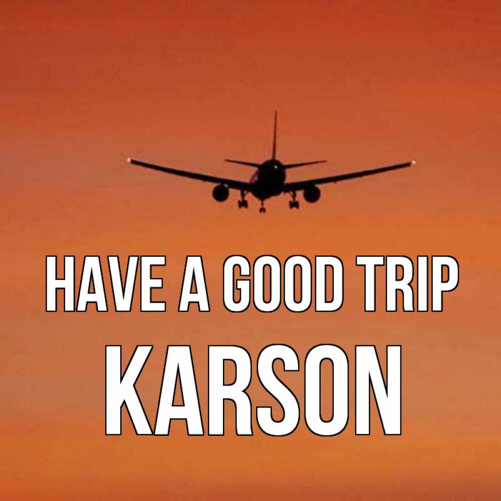 Greetings card с именем, Karson Have a good trip силуэт самолета Greetings with text for free download 